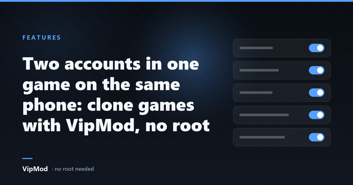 Two accounts in one game on the same phone: clone games with VipMod, no root