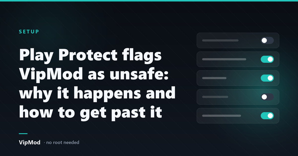 Play Protect flags VipMod as unsafe: why it happens and how to get past it