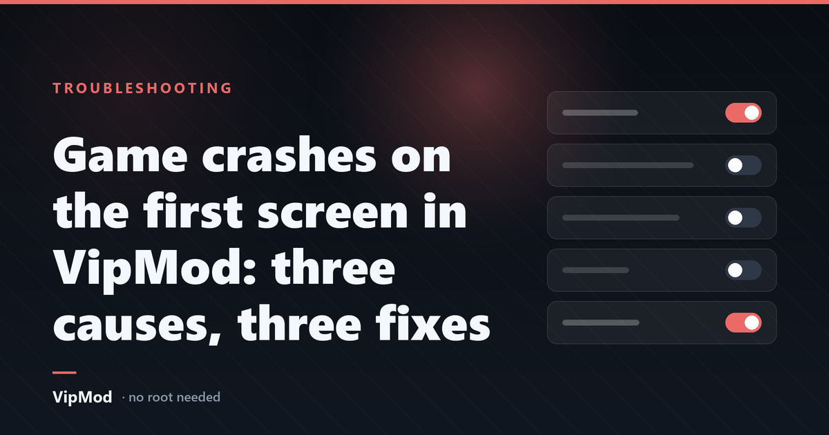 Game crashes on the first screen in VipMod: three causes, three fixes